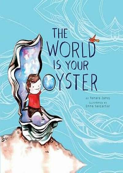 The World Is Your Oyster, Hardcover/Tamara James