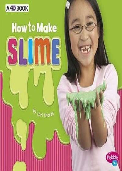 How to Make Slime: A 4D Book, Paperback/Lori Shores
