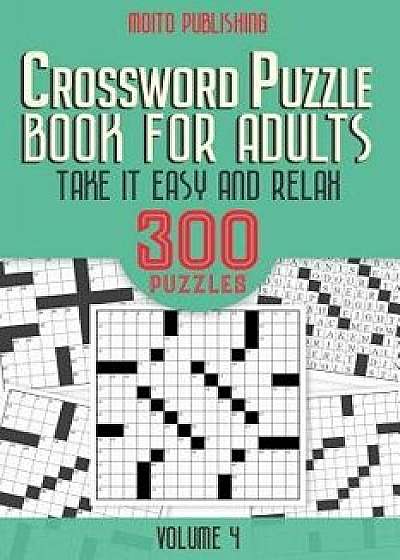 Crossword Puzzle Book for Adults: Take It Easy and Relax: 300 Puzzles Volume 4/Moito Publishing