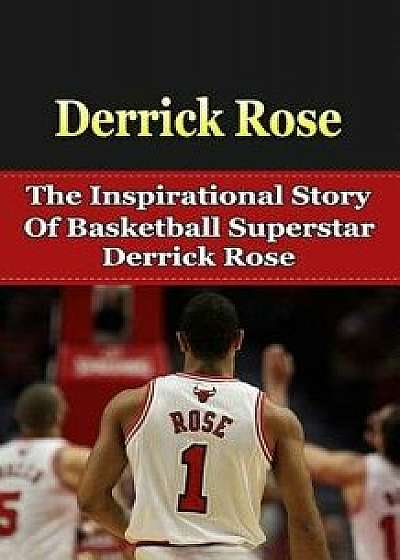 Derrick Rose: The Inspirational Story of Basketball Superstar Derrick Rose, Paperback/Bill Redban