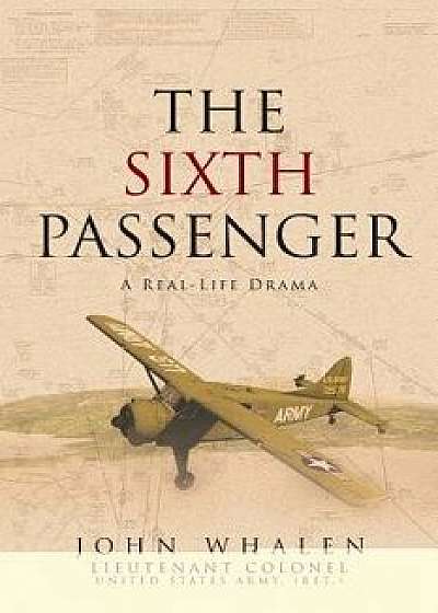 The Sixth Passenger: A Real-Life Drama, Paperback/John Whalen
