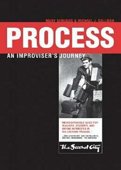 Process: An Improviser's Journey, Paperback/Mary Scruggs