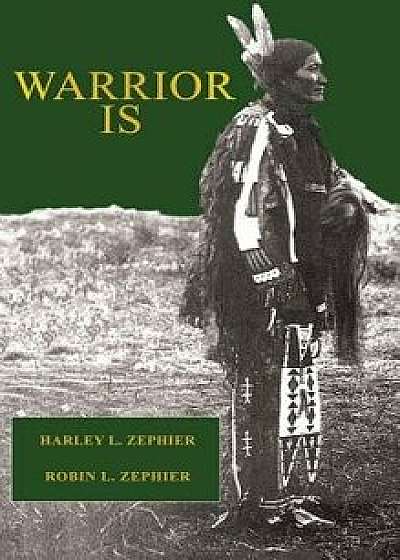 Warrior Is: First Edition, Hardcover/Harley L. Zephier