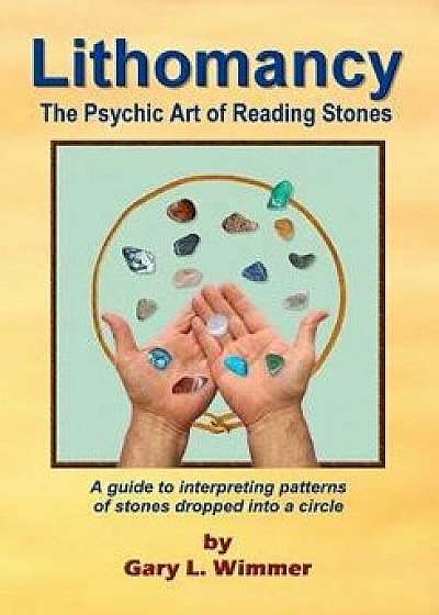 Lithomancy, the Psychic Art of Reading Stones, Paperback/Gary L. Wimmer