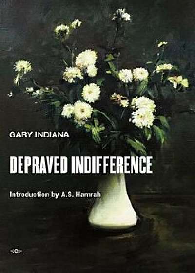 Depraved Indifference, Paperback/Gary Indiana