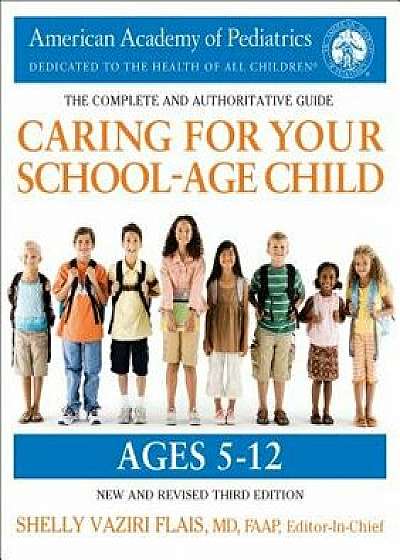 Caring for Your School-Age Child, 3rd Edition: Ages 5-12, Paperback/American Academy of Pediatrics