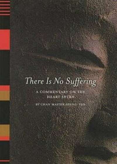 There is No Suffering: A Commentary on the Heart Sutra, Paperback/Chan Master Sheng Yen