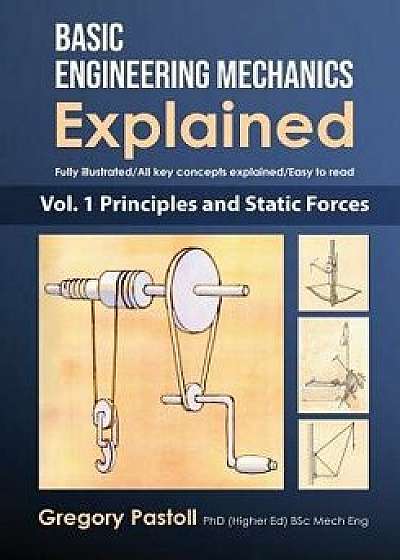 Basic Engineering Mechanics Explained, Volume 1: Principles and Static Forces, Paperback/Gregory Pastoll