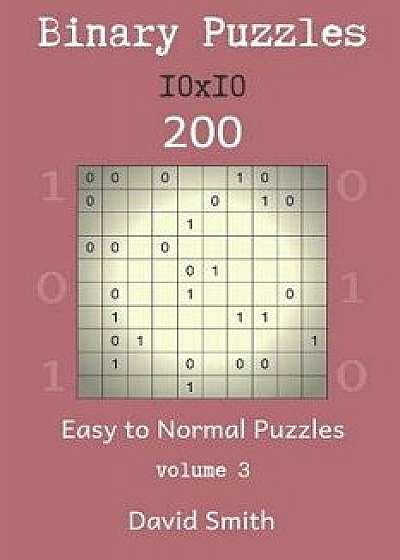Binary Puzzles - 200 Easy to Normal Puzzles 10x10 Vol.3, Paperback/David Smith