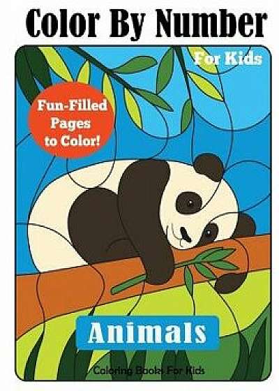 Color by Number for Kids: Animals Coloring Activity Book, Paperback/Coloring Books for Kids