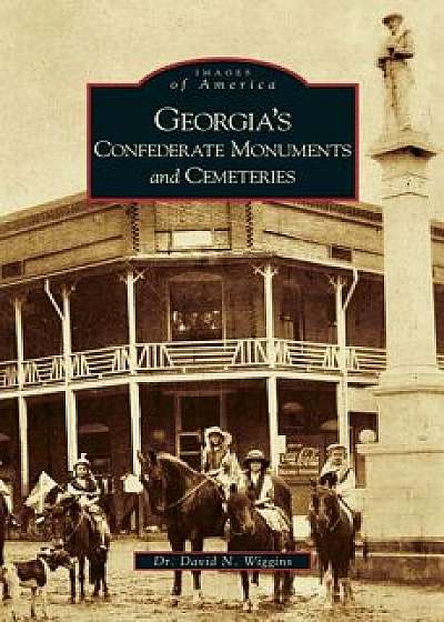 Georgia's Confederate Monuments and Cemeteries, Hardcover/David N. Wiggins