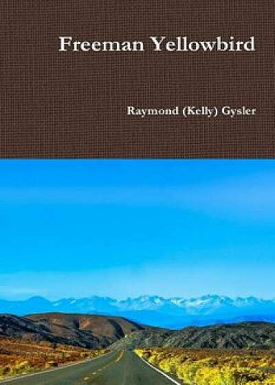 Freeman Yellowbird, Paperback/Raymond (Kelly) Gysler