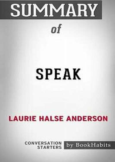 Summary of Speak by Laurie Halse Anderson: Conversation Starters, Paperback/Bookhabits