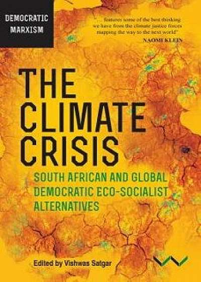 Climate Crisis: South African and Global Democratic Eco-Socialist Alternatives, Paperback/Vishwas Satgar