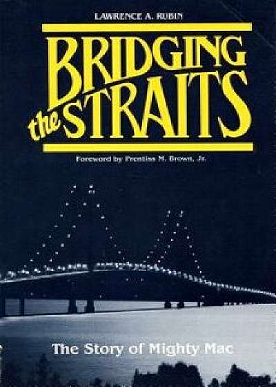 Bridging the Straits: The Story of Mighty Mac, Paperback/Lawrence a. Rubin