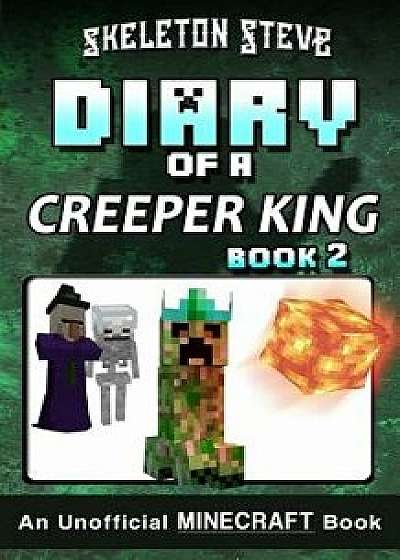 Diary of a Minecraft Creeper King - Book 2: Unofficial Minecraft Books for Kids, Teens, & Nerds - Adventure Fan Fiction Diary Series, Paperback/Skeleton Steve
