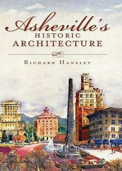 Asheville's Historic Architecture, Hardcover/Richard Hansley
