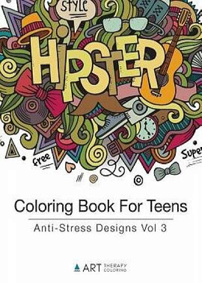 Coloring Book for Teens: Anti-Stress Designs Vol 3, Paperback/Art Therapy Coloring