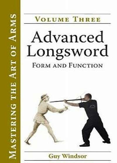 Advanced Longsword: Form and Function, Paperback/Guy Windsor