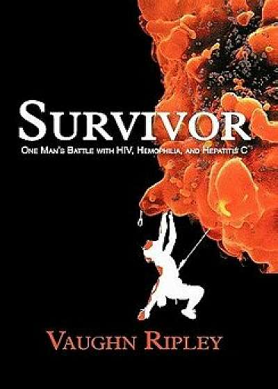 Survivor: One Man's Battle with HIV, Hemophilia, and Hepatitis C, Paperback/Vaughn Ripley