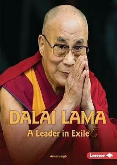 Dalai Lama: A Leader in Exile, Paperback/Anna Leigh