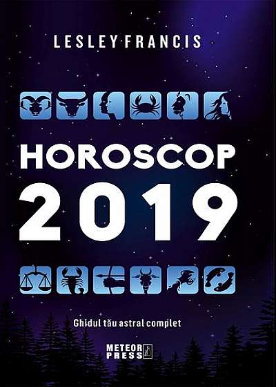 Horoscop 2019. Ghidul tău astral complet