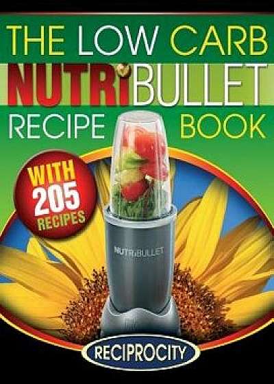 The Low Carb Nutribullet Recipe Book: 200 Health Boosting Low Carb Delicious and Nutritious Blast and Smoothie Recipes, Paperback/Marco Black