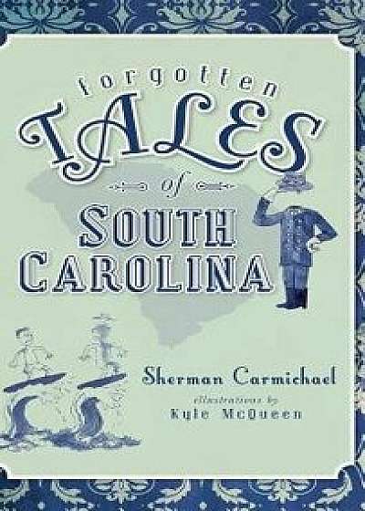 Forgotten Tales of South Carolina, Hardcover/Sherman Carmichael