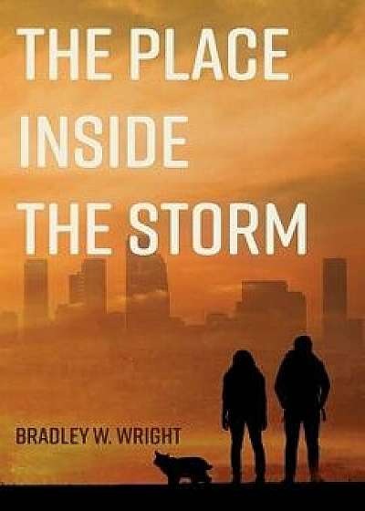 The Place Inside the Storm, Hardcover/Bradley W. Wright