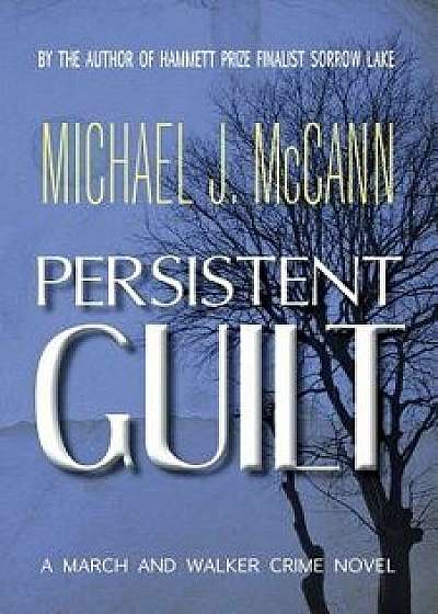 Persistent Guilt: A March and Walker Crime Novel, Paperback/Michael J. McCann