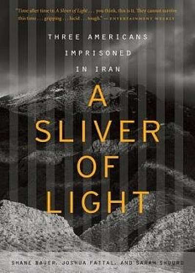 A Sliver of Light: Three Americans Imprisoned in Iran/Shane Bauer