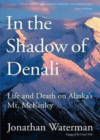 In the Shadow of Denali: Life PB, Paperback/Jonathan Waterman
