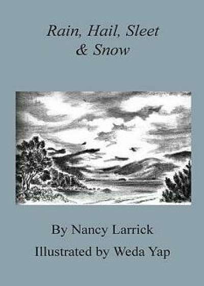 Rain, Hail, Sleet & Snow, Paperback/Nancy Larrick
