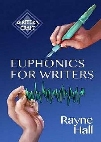 Euphonics for Writers: Professional Techniques for Fiction Authors, Paperback/Rayne Hall