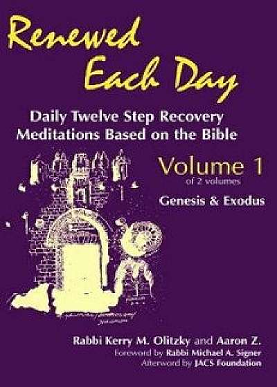 Renewed Each Day--Genesis & Exodus: Daily Twelve Step Recovery Meditations Based on the Bible, Paperback/Kerry M. Olitzky