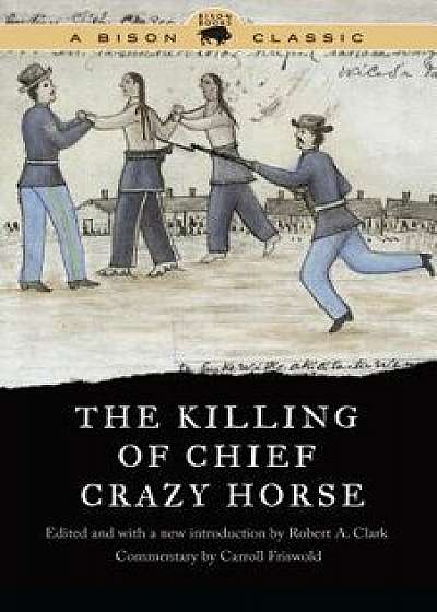 The Killing of Chief Crazy Horse, Paperback/Robert A. Clark