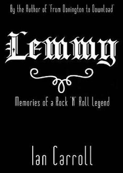 Lemmy: Memories of a Rock 'n' Roll Legend, Paperback/MR Ian Carroll