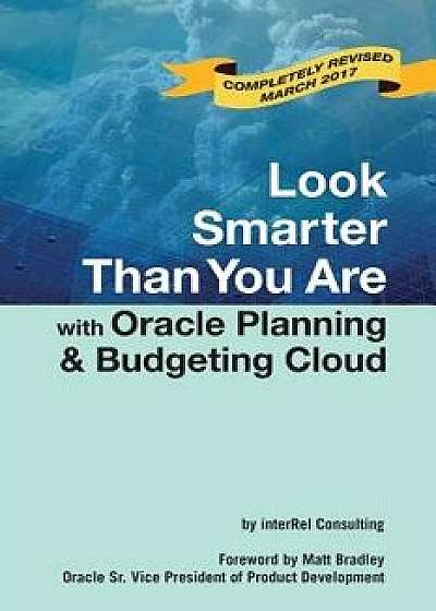 Look Smarter Than You Are with Oracle Planning and Budgeting Cloud, Paperback/Edward Roske