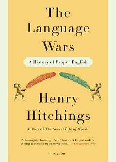 Language Wars: A History of Proper English, Paperback/Henry Hitchings