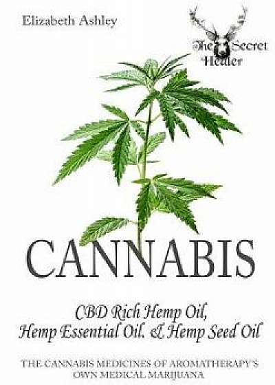 Cannabis: High CBD Hemp, Hemp Essential Oil and Hemp Seed Oil: The Cannabis Medicines of Aromatherapy's Own Medical Marijuana, Paperback/Elizabeth Ashley