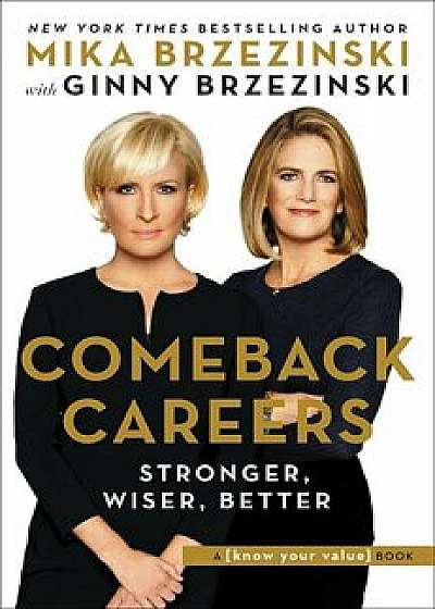 Comeback Careers: Stronger, Wiser, Better, Hardcover/Mika Brzezinski