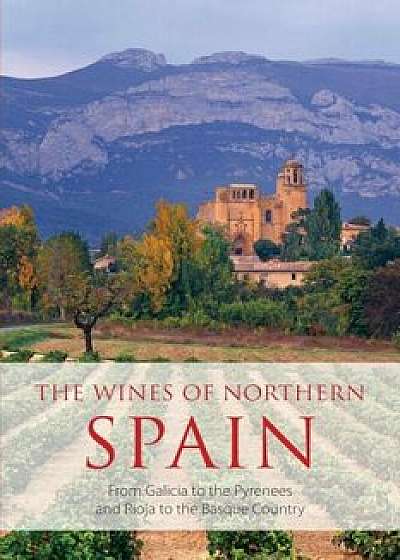 The Wines of Northern Spain: From Galicia to the Pyrenees and Rioja to the Basque Country, Paperback/Sarah Jane Evans