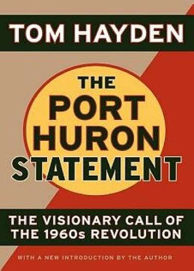 The Port Huron Statement: The Vision Call of the 1960s Revolution, Paperback/Tom Hayden