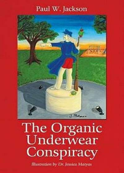The Organic Underwear Conspiracy, Paperback/Paul W. Jackson