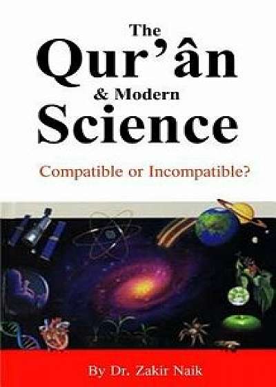 The Quran & Modern Science: Compatible or Incompatible?, Paperback/Zakir Naik