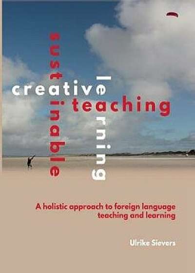 Creative Teaching, Sustainable Learning, Paperback/Ulrike Sievers