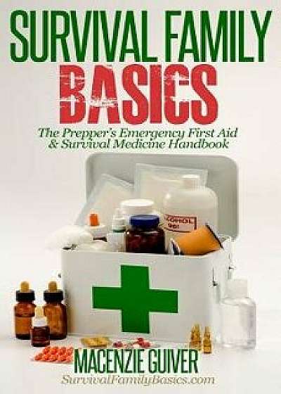 The Prepper's Emergency First Aid & Survival Medicine Handbook, Paperback/Macenzie Guiver