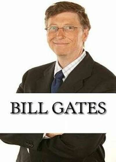 Bill Gates: A Biography of the Microsoft Billionaire, Paperback/Nate Stevens