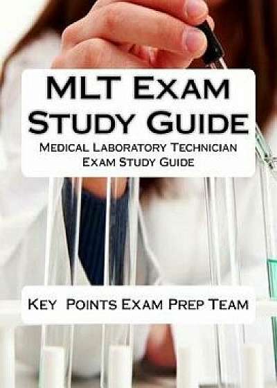Mlt Exam Study Guide: Medical Laboratory Technician Exam Study Guide, Paperback/Key Team