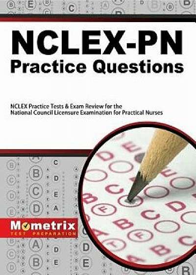 Nclex-PN Practice Questions: NCLEX Practice Tests & Exam Review for the National Council Licensure Examination for Practical Nurses, Paperback/Exam Secrets Test Prep Staff Nclex
